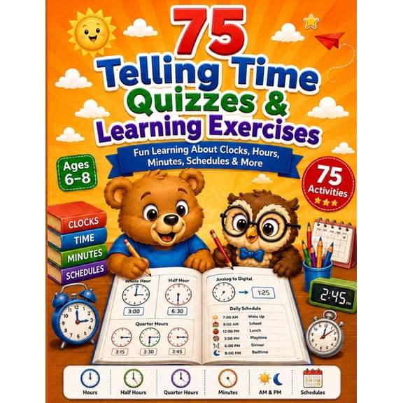 Academic Learning Workbooks and Material 75 Telling Time Quizzes and Learning Exercises: Fun Practice For Kids To Learn How To Tell Time, Book 5, (Paperback)