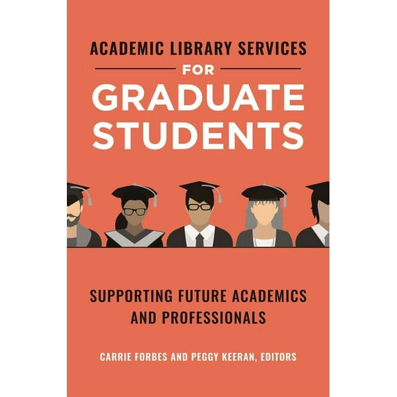 Academic Library Services for Graduate Students: Supporting Future Academics and Professionals, (Paperback)