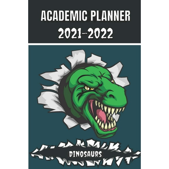 Academic Planner 2021 - 2022: Dinosaurs Tyrannosaurus Rex animal t-rex Monthly planner for middle elementary and high school student geek with schedule and holidays to plan a great start to the year f