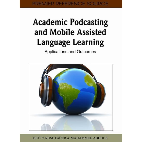 Academic Podcasting and Mobile Assisted Language Learning: Applications and Outcomes, (Hardcover)