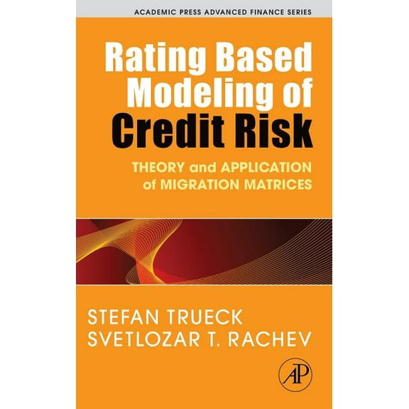 Academic Press Advanced Finance Rating Based Modeling of Credit Risk: Theory and Application of Migration Matrices, (Hardcover)