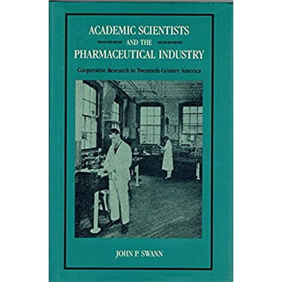 Pre-Owned Academic Scientists and the Pharmaceutical Industry : Cooperative Research in Twentieth-Century America 9780801835582 Used