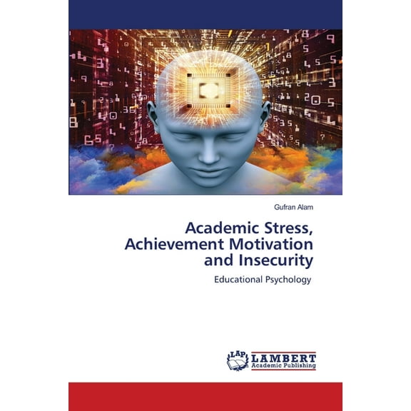 Academic Stress, Achievement Motivation and Insecurity (Paperback)