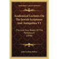 thumbnail image 1 of Academical Lectures On The Jewish Scriptures And Antiquities V1 : The Last Four Books Of The Pentateuch (1838) (Paperback), 1 of 1