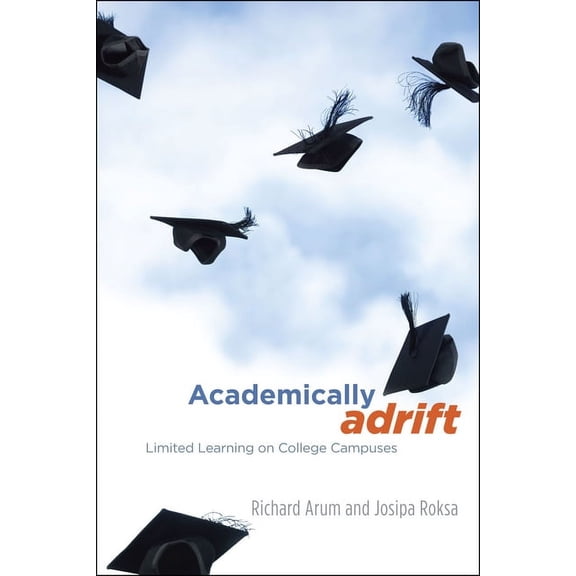 Academically Adrift: Limited Learning on College Campuses, (Paperback)