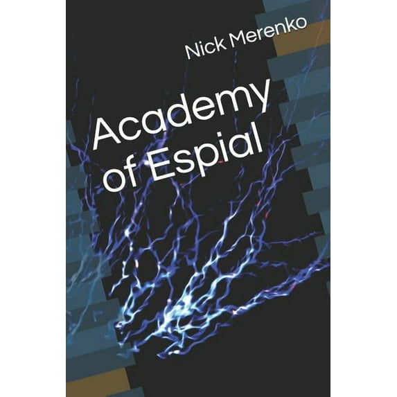 Academy of Espial Paperback 1076762433 9781076762436 Nick Merenko