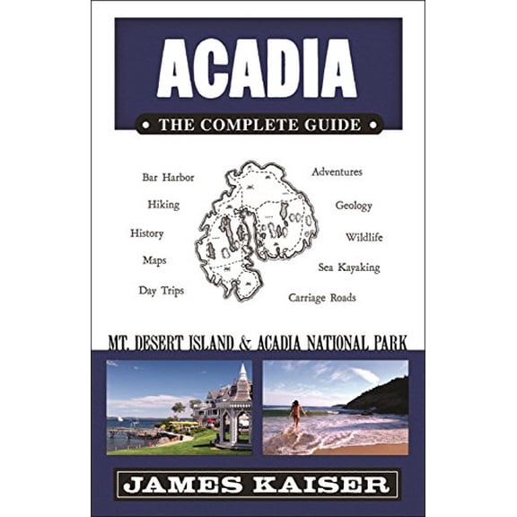 Pre-Owned Acadia: The Complete Guide: MT Desert Island & Acadia National Park (Paperback) 0982517203 9780982517208