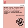 thumbnail image 1 of Acadian Geology: an account of the geological structure and mineral resources of Nova Scotia, and portions of the neighbouring provinces of British America. [With maps.] SECOND EDITION (Paperback), 1 of 1