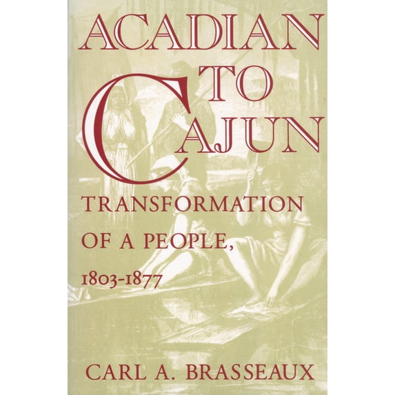 Acadian to Cajun: Transformation of a People, 1803-1877, (Paperback)