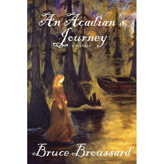 An Acadian's Journey: a memoir (Paperback) by Bruce Broussard