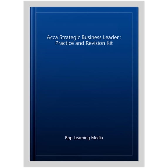 Acca Strategic Business Leader : Practice and Revision Kit