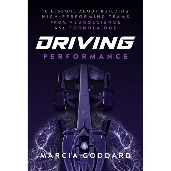 Driving Performance: 10 Lessons about Building High-Performing Teams from Neuroscience and Formula One, (Hardcover)