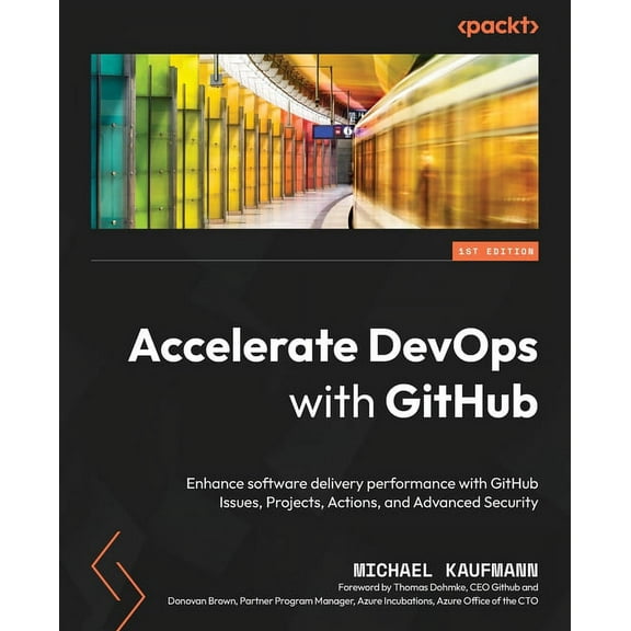 Accelerate DevOps with GitHub: Enhance software delivery performance with GitHub Issues, Projects, Actions, and Advanced, (Paperback)