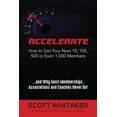thumbnail image 1 of Accelerate: How to Get Your Next 10, 100, 500, or Even 1,000 Members, 1 of 1