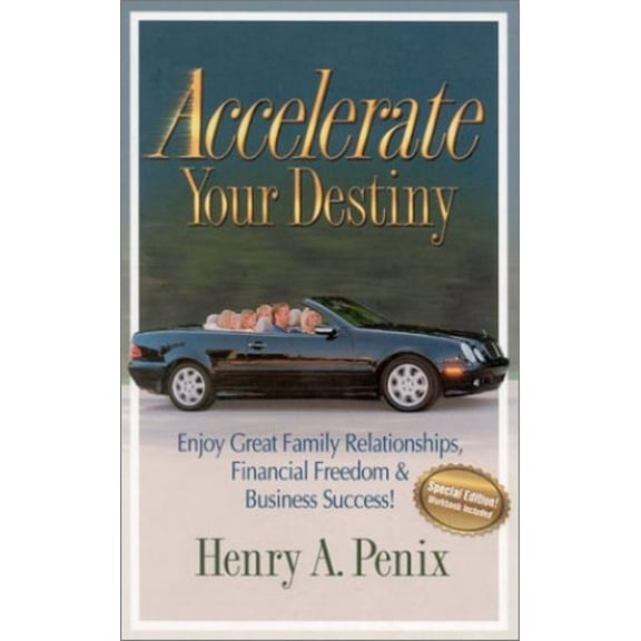 Pre-Owned Accelerate Your Destiny: Enjoy Great Family Relationships, Financial Freedom & Business Success! (Hardcover) 1930027443 9781930027442