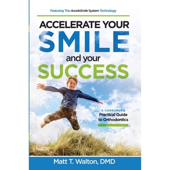 Accelerate Your Smile and Your Success: A Consumer's Practical Guide to Orthodontics, (Paperback)