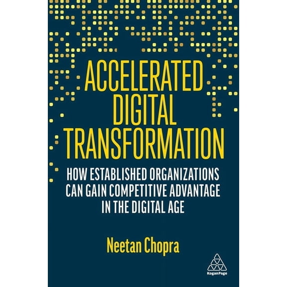 Accelerated Digital Transformation: How Established Organizations Can Gain Competitive Advantage in the Digital Age, (Hardcover)