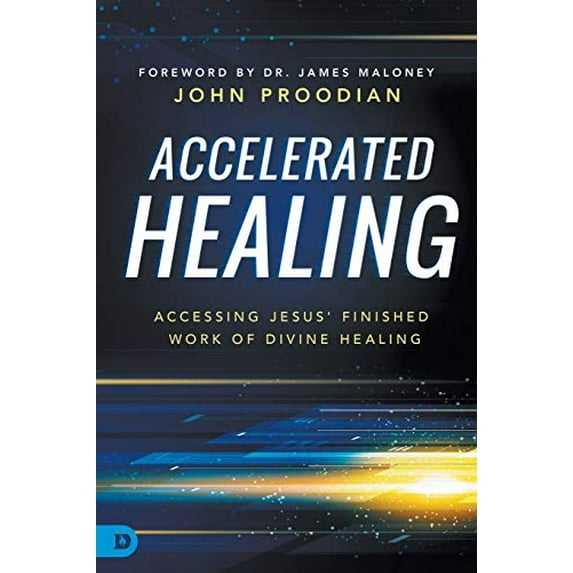 Pre-Owned Accelerated Healing: Accessing Jesus' Finished Work of Divine Healing (Paperback) 0768419042 9780768419047