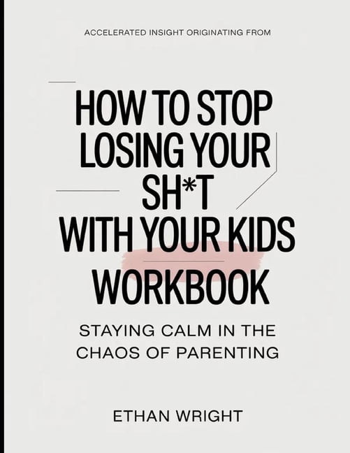 Accelerated Insight Originated From How To Stop Losing Your Shit With Your Kids: Staying Calm In the Chaos Of Parenting, (Paperback)