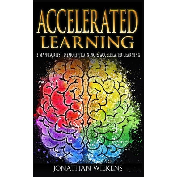Accelerated Learning: 2 Manuscripts: Memory Training & Accelerated ...
