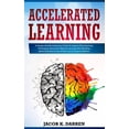 thumbnail image 1 of Accelerated Learning: A Unique And Revolutionary Guide To Improve Your Learning Techniques, Sharp Your Memory, Increase , (Paperback), 1 of 1