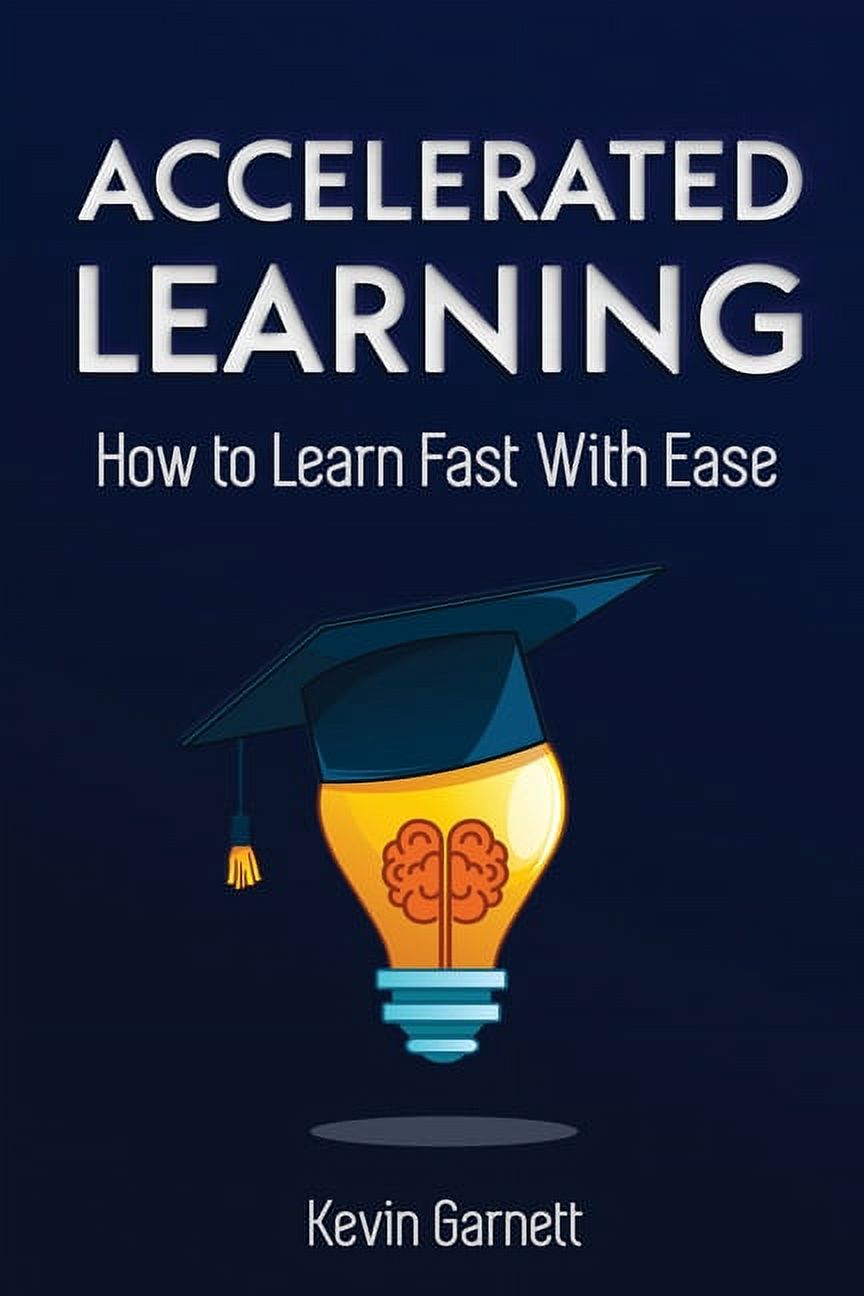 Accelerated Learning: How to Learn Fast: Effective Advanced Learning ...