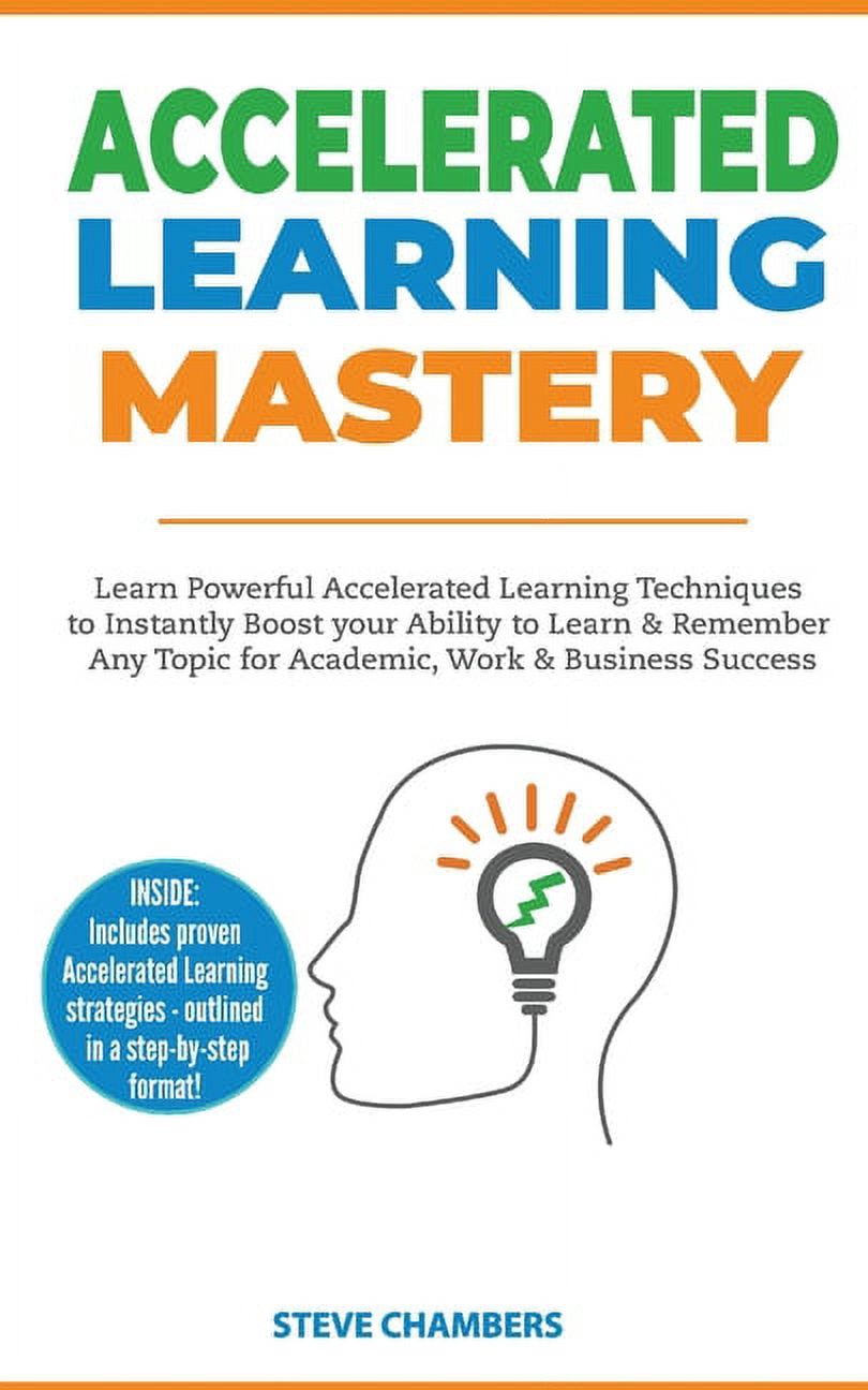 Accelerated Learning: Learn Powerful Accelerated Learning Techniques to ...