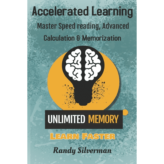 Accelerated Learning: Master Speed Reading, Advanced Calculation, and Memorization, (Paperback)