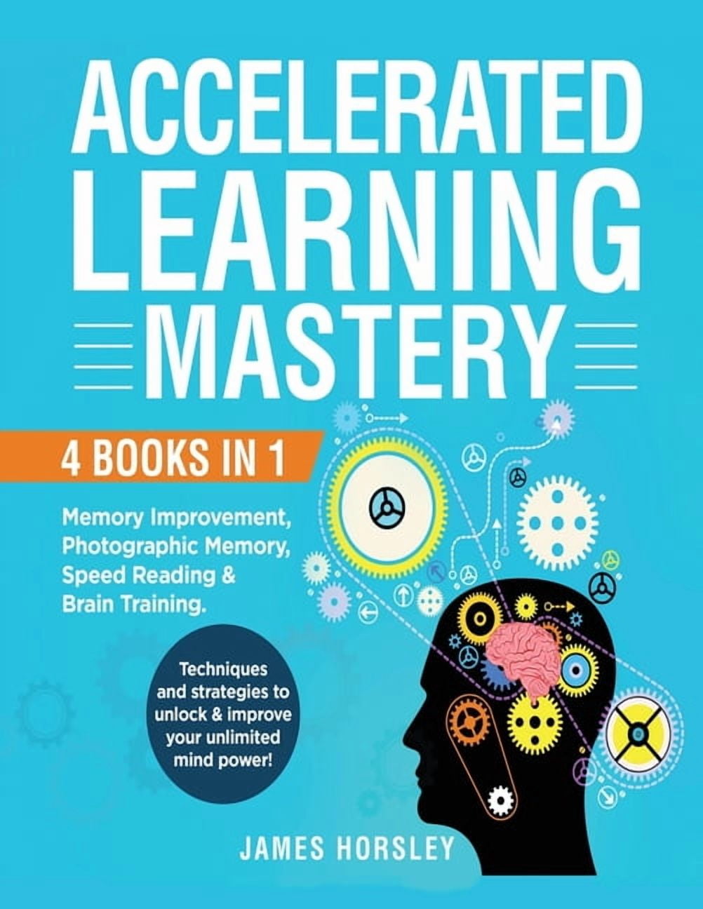 Accelerated Learning Mastery: 4 Books in 1: Memory improvement ...