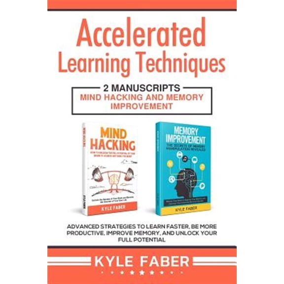 Pre-Owned Accelerated Learning Techniques: 2 Manuscripts - Mind Hacking and Memory Improvement: Advanced Strategies to Learn Faster, Be More Productive, Improve