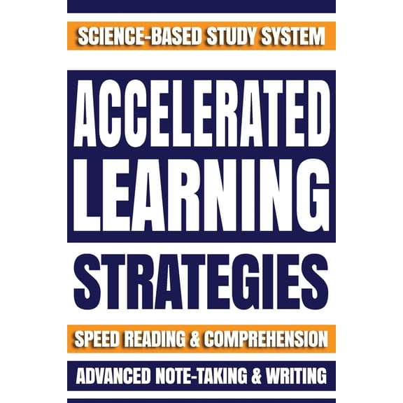 Accelerated Learning Techniques Accelerated Learning Strategies: How to Improve Your Study Skills and Learn Anything Faster. Maximize Your Speed Reading, Book 1, (Paperback)