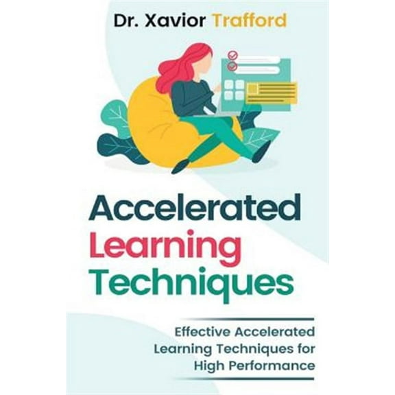 Accelerated Learning Techniques: Effective Accelerated Learning Techniques for High Performance