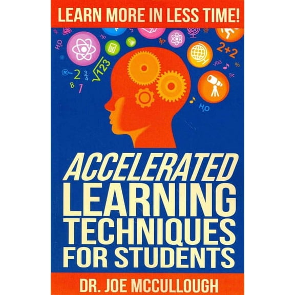 Accelerated Learning Techniques for Students: Learn More in Less Time (Paperback)