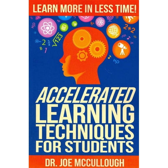 Accelerated Learning Techniques for Students: Learn More in Less Time (Paperback)