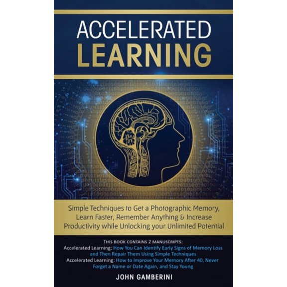 Accelerated Learning: Techniques to Get a Photographic Memory, Learn Faster, Remember Anything & Increase Productivity w, (Paperback)
