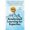 thumbnail image 1 of Accelerated Learning for Expertise: Rapid Knowledge Acquisition Skills to Learn Faster, Comprehend Deeper, and Reach a W, (Paperback), 1 of 1