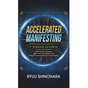 Accelerated Manifesting 7 Hidden Secrets to Supercharge Your Reality, Rapidly Shift Your Identity, and Speed Up the Man, Hardcover