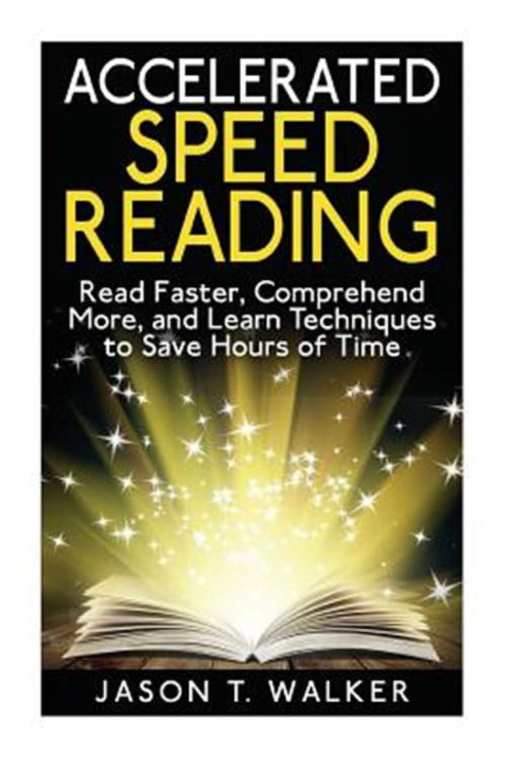 Accelerated Speed Reading : Read Faster, Comprehend More, and Learn ...