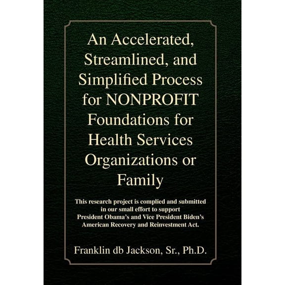 An Accelerated, Streamlined, and Simplified Process for Nonprofit Foundations for Health Services Organizations or Famil, (Hardcover)
