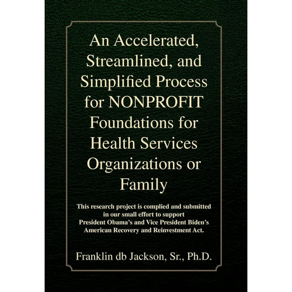 An Accelerated, Streamlined, and Simplified Process for Nonprofit Foundations for Health Services Organizations or Family (Hardcover)