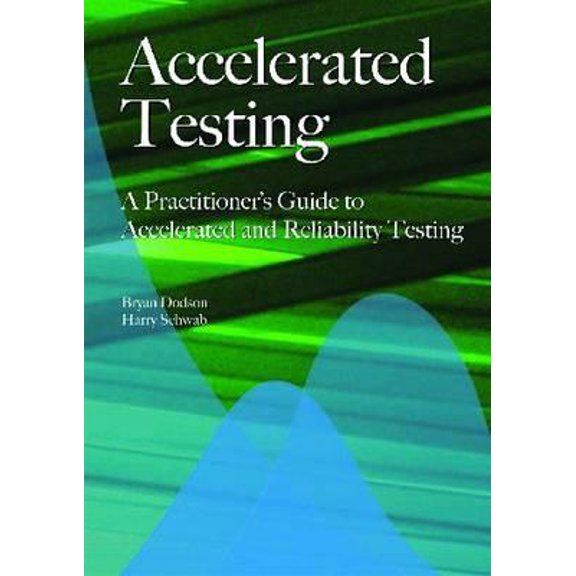 Pre-Owned Accelerated Testing: A Practitioner's Guide to Accelerated And Reliability Testing (Paperback) 0768006902 9780768006902