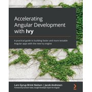 Accelerating Angular Development with Ivy A practical guide to building faster and more testable Angular apps with the , Paperback