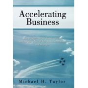Accelerating Business How to Accelerate the Implementation and Adoption Rate of New Business Initiatives and Strategies, Hardcover