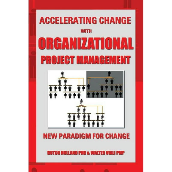 Accelerating Change With Organizational Project Management : The New Paradigm for Change