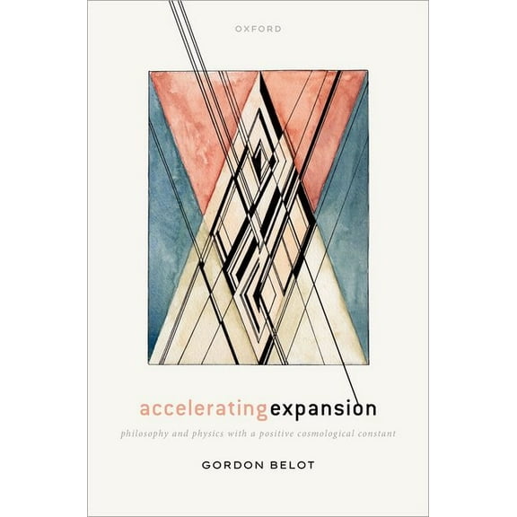 Accelerating Expansion: Philosophy and Physics with a Positive Cosmological Constant, (Hardcover)