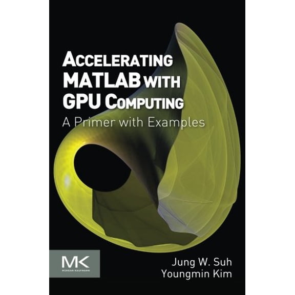 Pre-Owned Accelerating MATLAB with GPU Computing: A Primer with Examples