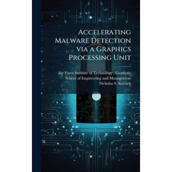 Accelerating Malware Detection via a Graphics Processing Unit, (Hardcover)