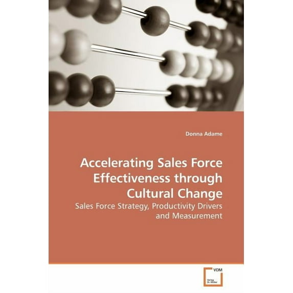 Accelerating Sales Force Effectiveness through Cultural Change (Paperback)
