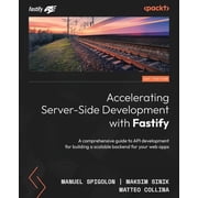 Accelerating Server-Side Development with Fastify A comprehensive guide to API development for building a scalable back, Paperback