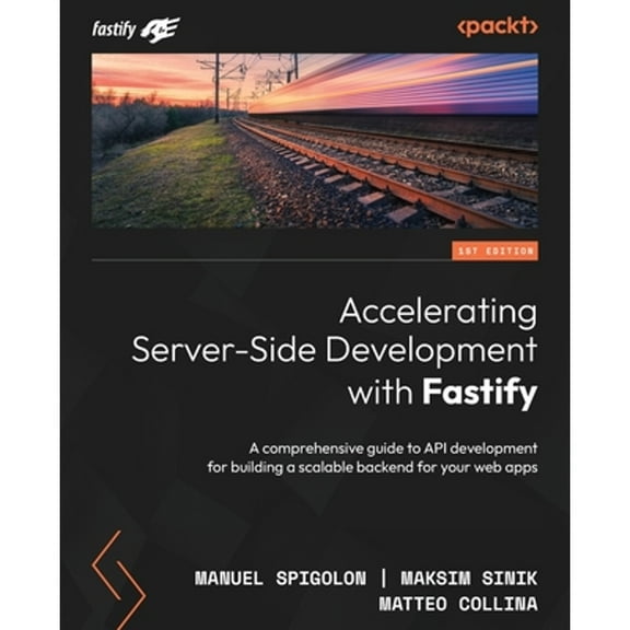 Accelerating Server-Side Development with Fastify: A comprehensive guide to API development for building a scalable backend for your web apps (Paperback)
